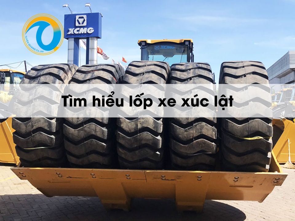 Tìm hiểu lốp xe xúc lật và quy trình tháo lắp đúng kỹ thuật